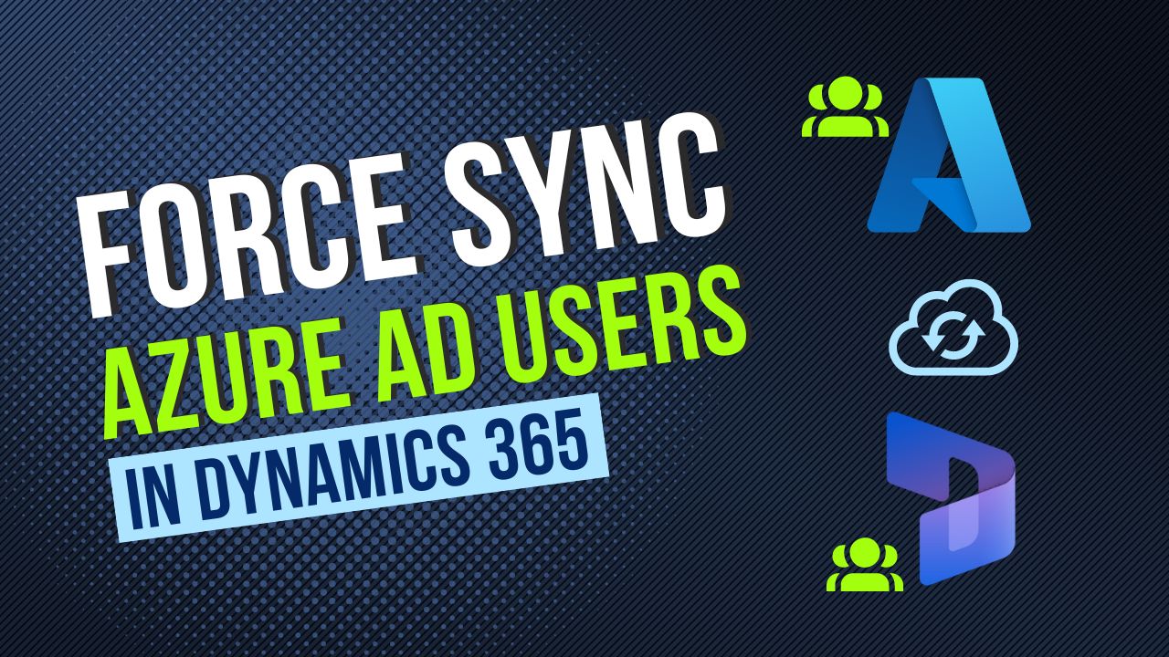 Force Sync Azure Active Directory User to Dynamics 365